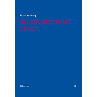 Weitkamp, U: Selbst bestimmt leben, Taschenbuch von Ursula Weitkamp, Lit Verlag, 978-3-643-12655-9
