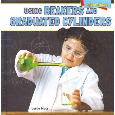Using Beakers and Graduated Cylinders, Gebundene Ausgabe von Lorijo Metz, Rosen Publishing Group, Inc, 978-1-4488-9685-1