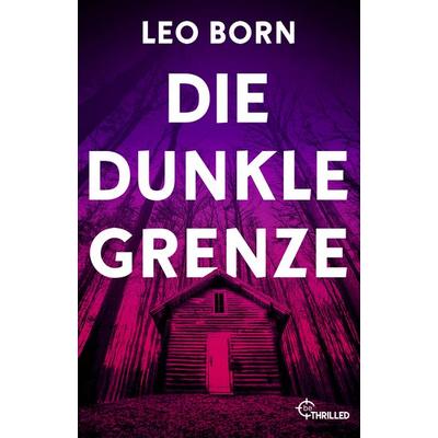 Die dunkle Grenze, Taschenbuch von Leo Born, BeThrilled, 978-3-7413-0482-8