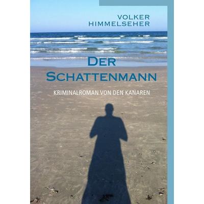 Der Schattenmann, Taschenbuch von Volker Himmelseher, BoD – Books on Demand, 978-3-7357-4862-1