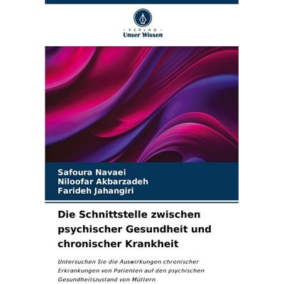 Die Schnittstelle zwischen psychischer Gesundheit und chronischer Krankheit, Taschenbuch von Safoura Navaei,Niloofar Akbarzadeh,Farideh Jahangiri,