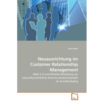 Barth, G: Neuausrichtung im Customer Relationship Management, Taschenbuch von Gina Barth, VDM, 978-3-639-24802-9
