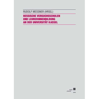 Hessische Versuchsschulen und LehrerInnenbildung an der Universität Kassel - zur Geschichte einer Kooperation, Taschenbuch von , Kassel University