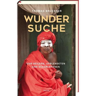 Wundersuche, Gebundene Ausgabe von Thomas Bruckner, Picus, 978-3-7117-2067-2