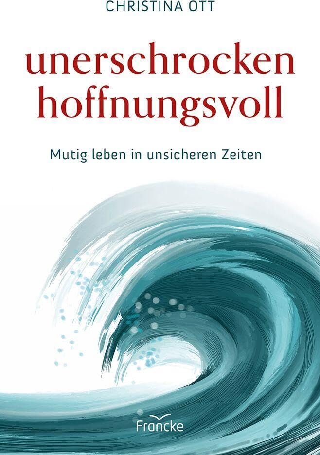 Christina Ott - Unerschrocken hoffnungsvoll: Mutig leben in unsicheren Zeiten - Preis vom 02.10.2026 23:42:20 h