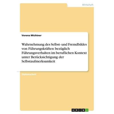 Wahrnehmung des Selbst- und Fremdbildes von Führungskräften bezüglich Führungsverhalten im beruflichen Kontext unter Berücksichtigung der