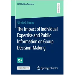 The Impact of Individual Expertise and Public Information on Group Decision-Making, Fachbücher von Ulrich G. Strunz