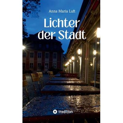 Lichter der Stadt, Taschenbuch von Anna Maria Luft, Tredition, 978-3-384-32265-4