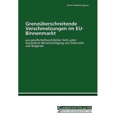 Grenzüberschreitende Verschmelzungen im EU-Binnenmarkt, Taschenbuch von Armin Friedrich Sparrer, Saarbrücker Verlag für Rechtswissenschaften,