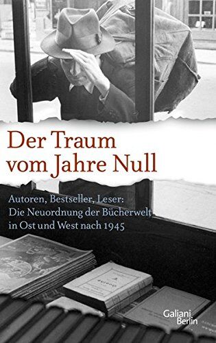 Christian Adam - Der Traum vom Jahre Null: Autoren, Bestseller, Leser: Die Neuordnung der Bücherwelt in Ost und West nach 1945 - Preis vom 13.10.2026 11:25:28 h