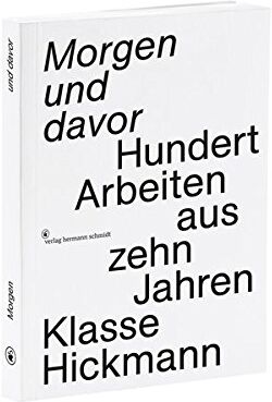 Fons Hickmann - Morgen und davor: Hundert Arbeiten aus zehn Jahren Klasse Hickmann - Preis vom 13.10.2026 11:25:28 h