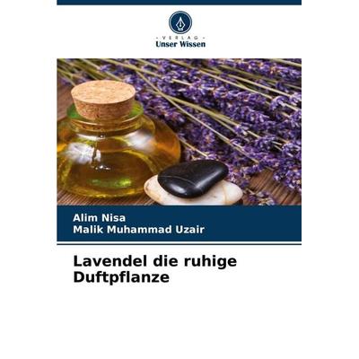 Lavendel die ruhige Duftpflanze, Taschenbuch von Alim Nisa,Malik Muhammad Uzair, Verlag Unser Wissen, 978-620-5-39362-8