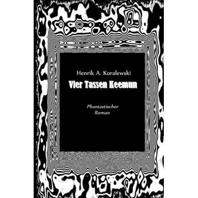 Vier Tassen Keemun, Taschenbuch von Henrik A. Koralewski, Epubli, 978-3-7418-0324-6