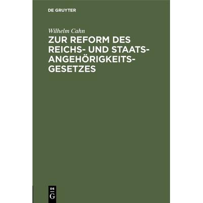 Zur Reform des Reichs- und Staatsangehörigkeitsgesetzes, Gebundene Ausgabe von Wilhelm Cahn, De Gruyter, 978-3-11-130929-3
