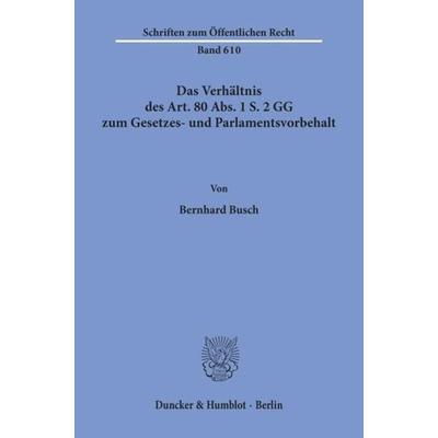 Das Verhältnis des Art. 80 Abs. 1 S. 2 GG zum Gesetzes- und Parlamentsvorbehalt., Taschenbuch von Bernhard Busch, Duncker & Humblot, 978-3-428-07322-1