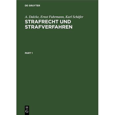 Strafrecht und Strafverfahren, Gebundene Ausgabe von A. Dalcke,Ernst Fuhrmann,Karl Schäfer, De Gruyter, 978-3-11-230290-3