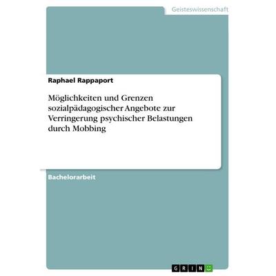 Möglichkeiten und Grenzen sozialpädagogischer Angebote zur Verringerung psychischer Belastungen durch Mobbing, Taschenbuch von Raphael Rappaport,