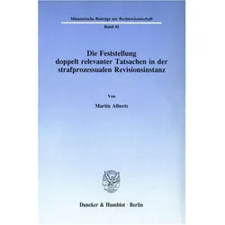 Die Feststellung doppelt relevanter Tatsachen in der strafprozessualen Revisionsinstanz., Fachbücher von Martin Alberts