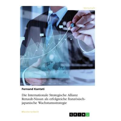 Die Internationale Strategische Allianz Renault-Nissan als erfolgreiche französisch-japanische Wachstumsstrategie, Taschenbuch von Fernand Kantati,