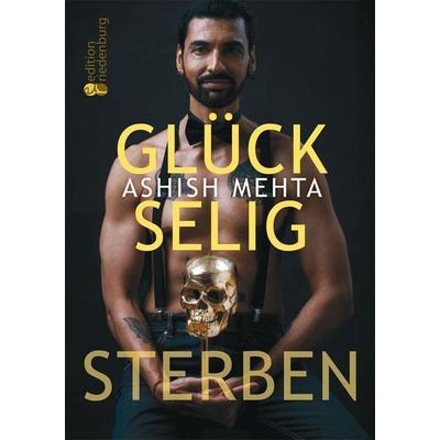 Glückselig Sterben, Taschenbuch von Ashish Mehta, Edition riedenburg e.U., 978-3-99082-175-6