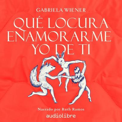 Qué locura enamorarme yo de ti - Gabriela Wiener, Audio, 9781964915715