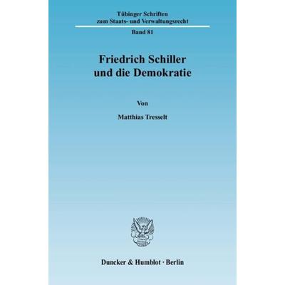 Friedrich Schiller und die Demokratie., Taschenbuch von Matthias Tresselt, Duncker & Humblot, 978-3-428-13125-9