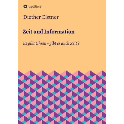 Zeit und Information, Taschenbuch von Diether Elstner, Tredition, 978-3-347-21185-8