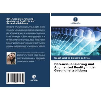Datenvisualisierung und Augmented Reality in der Gesundheitsbildung, Taschenbuch von Isabel Cristina Siqueira da Silva, Verlag Unser Wissen,