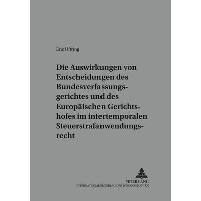 Die Auswirkungen von Entscheidungen des Bundesverfassungsgerichtes und des Europäischen Gerichtshofes im intertemporalen Steuerstrafanwendungsrecht,