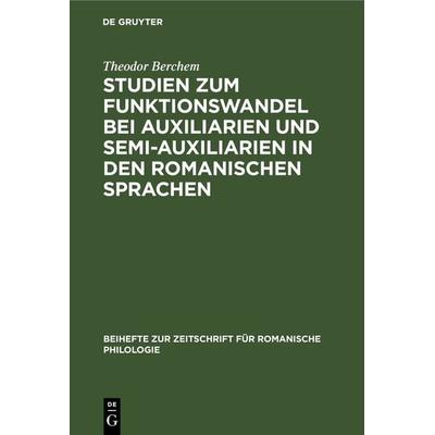 Studien zum Funktionswandel bei Auxiliarien und Semi-Auxiliarien in den romanischen Sprachen, Gebundene Ausgabe von Theodor Berchem, De Gruyter,