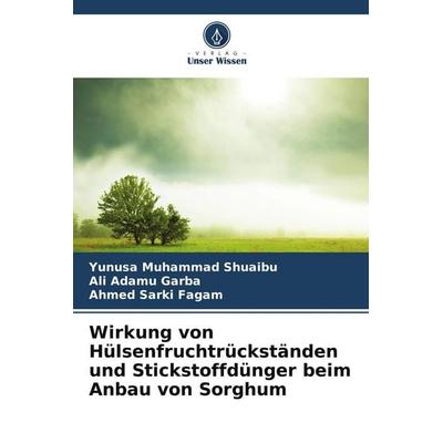Wirkung von Hülsenfruchtrückständen und Stickstoffdünger beim Anbau von Sorghum, Taschenbuch von Yunusa Muhammad Shuaibu,Ali Adamu Garba,Ahmed Sarki