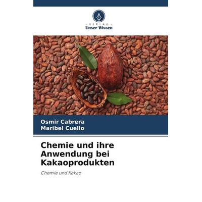 Chemie und ihre Anwendung bei Kakaoprodukten, Taschenbuch von Osmir Cabrera,Maribel Cuello, Verlag Unser Wissen, 978-620-5-30665-9