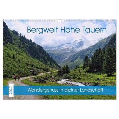 Bergwelt Hohe Tauern - Wandergenuss in alpiner Landschaft (Wandkalender 2027 DIN A3 quer), CALVENDO Monatskalender