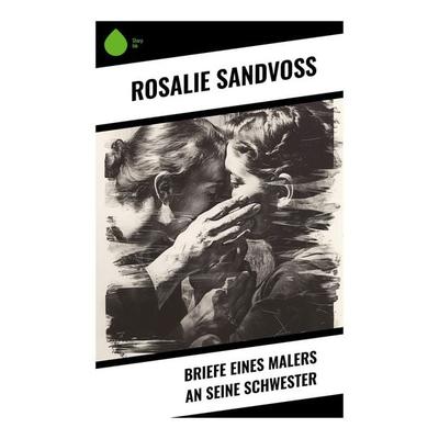 Briefe eines Malers an seine Schwester, Taschenbuch von Rosalie Sandvoss, Sharp Ink, 978-80-283-5258-5