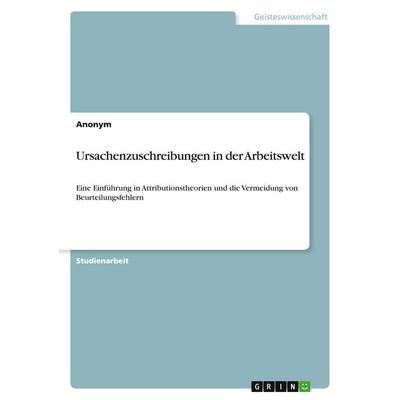 Ursachenzuschreibungen in der Arbeitswelt, Taschenbuch von Anonymous, GRIN, 978-3-389-07553-1