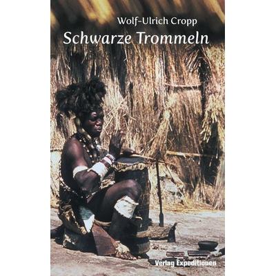 Schwarze Trommeln, Taschenbuch von Wolf-Ullrich Cropp, Verlag Expeditionen, 978-3-943863-53-6