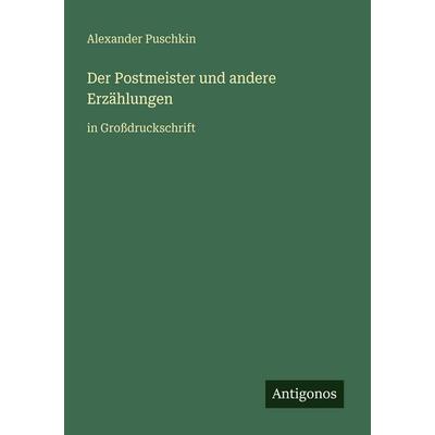 Der Postmeister und andere Erzählungen, Taschenbuch von Alexander Puschkin, Antigonos Verlag, 978-3-566-02731-5