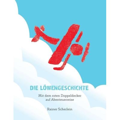 Die Löwengeschichte - Mit dem roten Doppeldecker auf Abenteuerreise, Taschenbuch von Rainer Scherlein, Tredition, 978-3-7482-4477-6