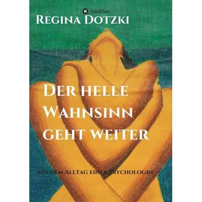 Der helle Wahnsinn geht weiter, Taschenbuch von Regina Dotzki, Tredition, 978-3-347-24486-3