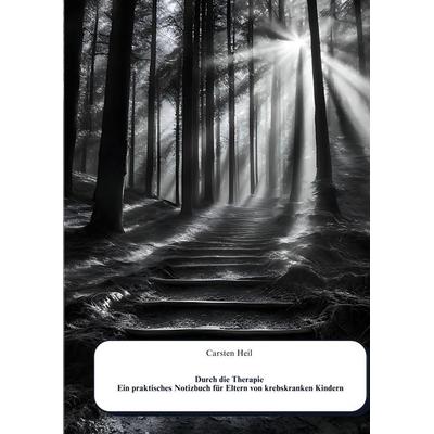Durch die Therapie Ein praktisches Notizbuch für Eltern von krebskranken Kindern, Taschenbuch von Carsten Heil, BoD – Books on Demand,