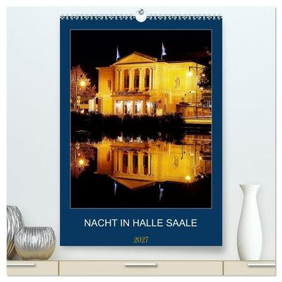 NACHT IN HALLE SAALE (hochwertiger Premium Wandkalender 2027 DIN A2 hoch), Kunstdruck in Hochglanz