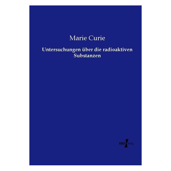 Vero Untersuchungen über die radioaktiven Substanzen (Deutsch, Softcover, Marie Curie) (55583306)