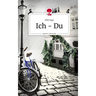 Ich - Du. Life is a Story - story.one, Gebundene Ausgabe von Edda Eggs, Storylution, 978-3-7115-3774-4