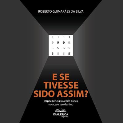 E se tivesse sido assim? - Roberto Guimarães da Silva, Audio, 9786589968511