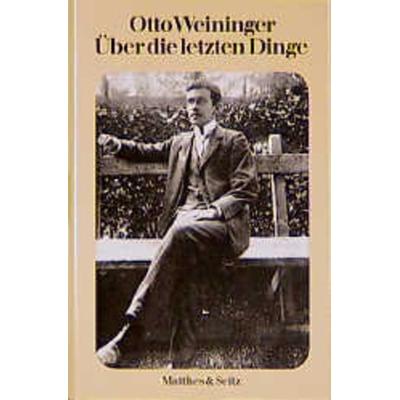 Über die letzten Dinge, Gebundene Ausgabe von Otto Weininger, Matthes & Seitz, 978-3-88221-320-1