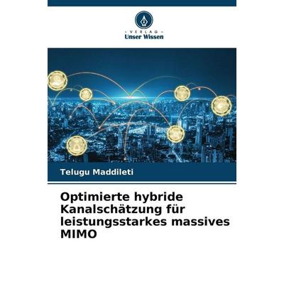 Optimierte hybride Kanalschätzung für leistungsstarkes massives MIMO, Taschenbuch von Telugu Maddileti, Verlag Unser Wissen, 978-620-8-45796-9