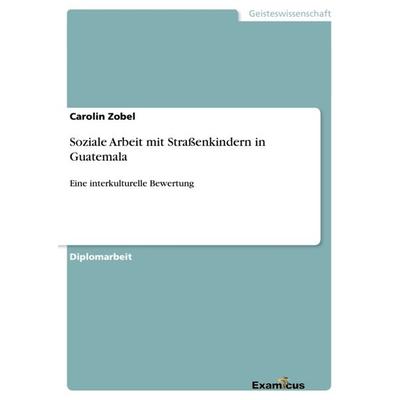 Soziale Arbeit mit Straßenkindern in Guatemala, Taschenbuch von Carolin Zobel, GRIN, 978-3-86943-400-1