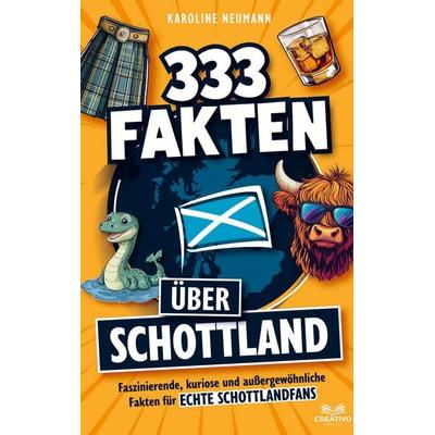 333 Fakten über Schottland: Faszinierende, kuriose und außergewöhnliche Fakten für echte Schottlandfans, Taschenbuch von Karoline Neumann, Creativo