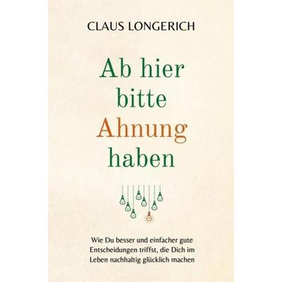 Ab hier bitte Ahnung haben!, Taschenbuch von Claus Longerich, Epubli, 978-3-7467-9275-0
