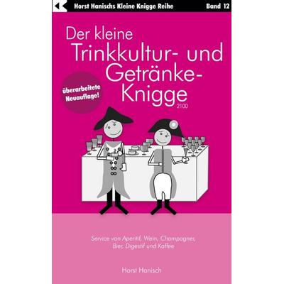 Der kleine Trinkkultur- und Getränke-Knigge 2100, Taschenbuch von Horst Hanisch, BoD – Books on Demand, 978-3-7583-1054-6